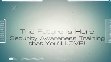 The Future is Here: Security Awareness Training for You!