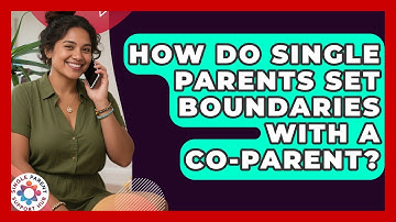 How Do Single Parents Set Boundaries With A Co-parent? - Single Parent Support Hub