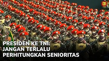 PRESIDEN KE TNI: JANGAN TERLALU PERHITUNGKAN SENIORITAS