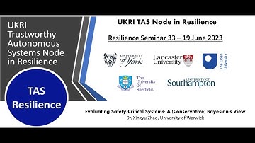 Resilience Talk 33 - Evaluating Safety-Critical Systems...Dr. Xingyu Zhao, University of Warwick
