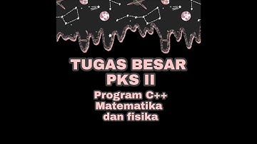 Tugas Besar PKS 2 || Program C++ (Matematika dan Fisika)
