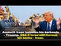Ammatti Iraan Haleeluu Hin Barbaadu Tiraamp US Fi Israa Eliif Hormuz Hin Bannu Iraan Ammatti Iraan Haleeluu Hin Barbaadu Tiraamp US Fi Israa Eliif Hormuz Hin Bannu Iraan