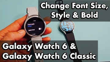 Galaxy Watch 6 & 6 Classic: How to Change Font Size, Font Style, Font Bold