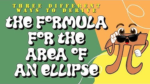 The Area of an Ellipse Formula:  Three Different Ways!