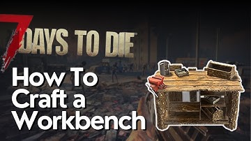 How to Craft a Workbench in 7 Days to Die