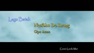 Lagu Batak NASIBHU DO INANG (cover Vidio, Lirik dan terjemahan)