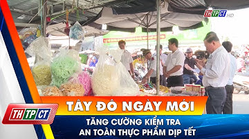 Tăng cường kiểm tra an toàn thực phẩm dịp Tết | Cần Thơ TV