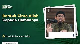 BENTUK CINTA ALLAH KEPADA HAMBANYA | Ustadz Muhammad Arifin