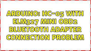 Arduino: HC-05 with ELM327 mini OBD2 Bluetooth adapter connection problem