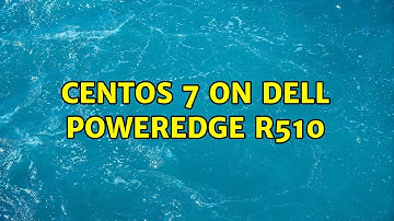 Centos 7 on Dell PowerEdge R510 (2 Solutions!!)