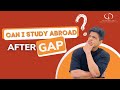 Can i study abroad after gap   students most common doubt studyabroad