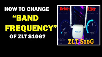 HOW TO CHANGE THE BAND FREQUENCY OF ZLT S10G