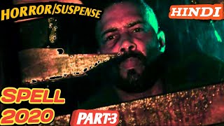 PART3||SPELL 2020||HORROR|| SUSPENSE ||MOVIE EXPLAINED IN HINDI