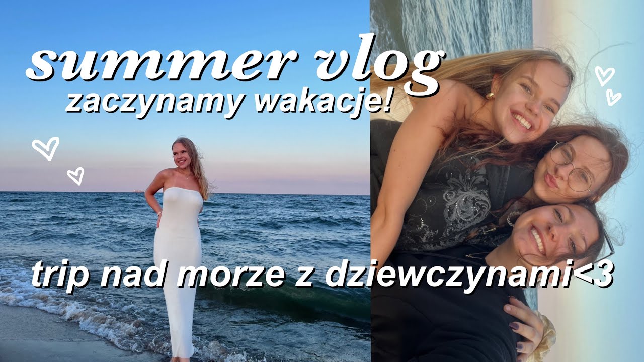 jedziemy z dziewczynami nad morze!🌊💕 summer vlog