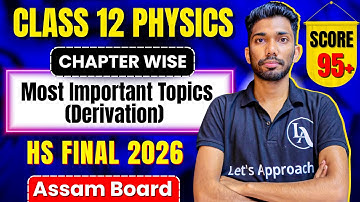 Most Important Topics and Derivations for HS FINAL 2026 | Class 12 Physics | ASSEB | Let