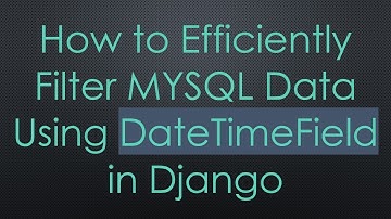 How to Efficiently Filter MYSQL Data Using DateTimeField in Django