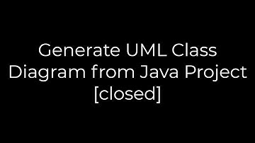 Java :Generate UML Class Diagram from Java Project [closed](5solution)