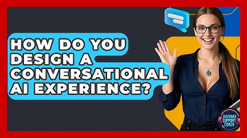 How Do You Design A Conversational AI Experience? - Customer Support Coach
