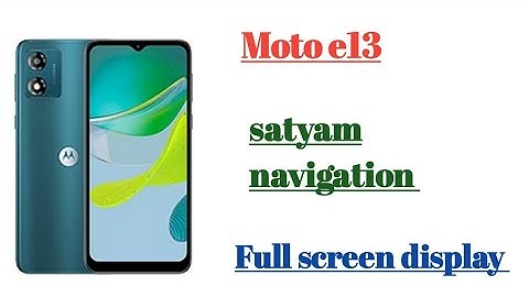 Moto e13 satyam navigation Full screen display || settings use