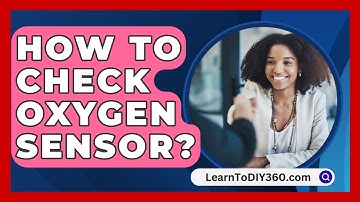 How To Check Oxygen Sensor? - LearnToDIY360.com