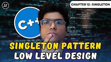 Singleton Design Pattern | Chapter 12: Low Level Design