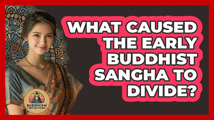 What Caused The Early Buddhist Sangha To Divide?