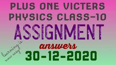 Plus one physics class-10 assignment answers 30-12-2020(victers)