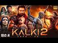 KALKI 2 - Full Movie Hindi Dubbed | Prabhas, Kamal Haasan, Deepika | Latest South Action Movie 2026