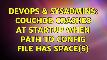 DevOps & SysAdmins: CouchDB crashes at startup when path to config file has space(s)