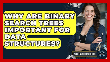 Why Are Binary Search Trees Important For Data Structures? - Your Engineering Future
