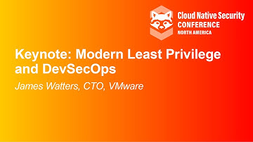 Keynote: Modern Least Privilege and DevSecOps - James Watters, CTO, VMware