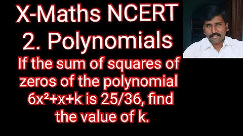 If the sum of squares of zeros of the polynomial 6x²+x+k is 25/36,find the value of k. Class10 NCERT