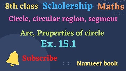Class 8 Maths Scholership. Chapter 15 - Circle, circular region, segment, arc, Properties of circle