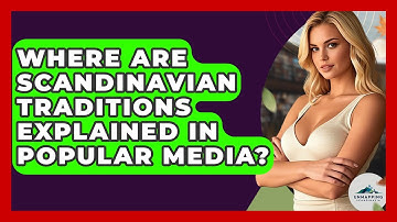 Where Are Scandinavian Traditions Explained in Popular Media? - Unmapping Scandinavia