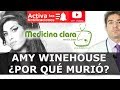 Amy Winehouse Muerte - causas, ¿pudo evitarse? | Análisis médico