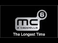 MC6 A Cappella - The Longest Time