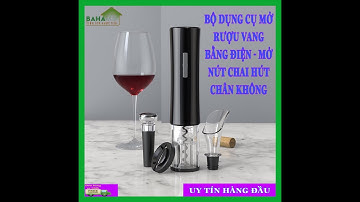 BỘ DỤNG CỤ MỞ RƯỢU VANG BẰNG ĐIỆN - MỞ NÚT CHAI HÚT CHÂN KHÔNG ĐẢM BẢO