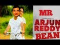 Mr bean as arjun reddy