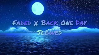 Alan Walker & TheFatRat Ft. Neffex - Faded ✘ Back One Day (Mashup) [Slowed]