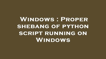 Windows : Proper shebang of python script running on Windows