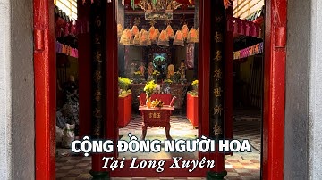 Tìm hiểu về cộng đồng người Hoa tại Long Xuyên và tham quan 4 Ngôi Miếu, 1 Phủ Thờ của Người Hoa