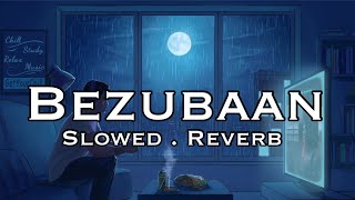 Bezubaan - Slowed and Reverb