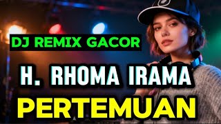 Pertemuan H Rhoma Irama Dj Remix Viral Tiktok Paling Gacor