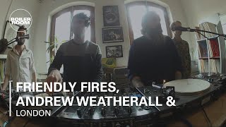 Friendly Fires, Andrew Weatherall &amp; Timothy J Fairplay Boiler Room London DJ Set