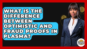 What Is The Difference Between Optimistic And Fraud Proofs In Plasma? - CryptoBasics360.com