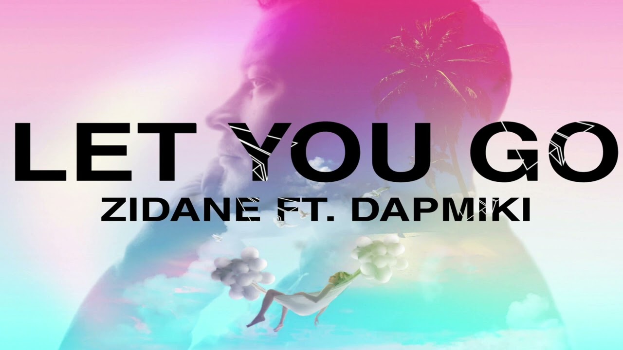 Let You Go - Zidane ft Dapmiki