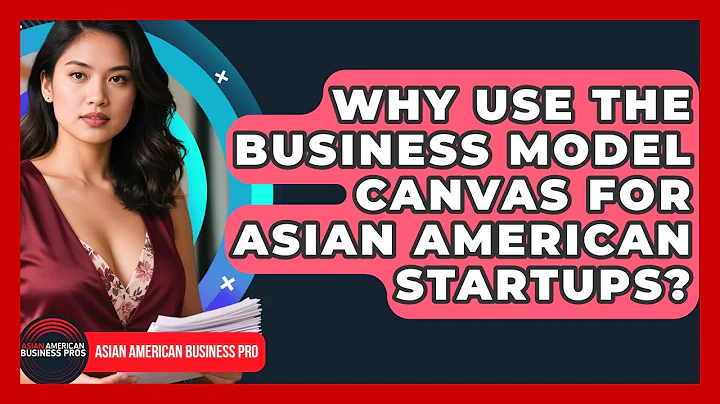 Why Use The Business Model Canvas For Asian American Startups? - Asian American Business Pros