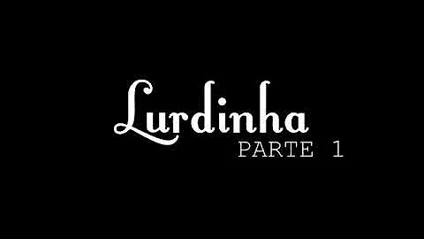 História de Lurdinha | Parte 1