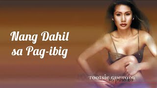 Video thumbnail of "Nang Dahil Sa Pag-Ibig - Tootsie Guevarra (Lyrics)"