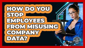 How Do You Stop Employees From Misusing Company Data? - SecurityFirstCorp.com
